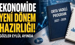 EKONOMİDE YENİ DÖNEM HAZIRLIĞI! GÖZLER EYLÜL AYINDA