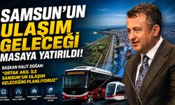 SAMSUN’UN ULAŞIM GELECEĞİ MASAYA YATIRILD