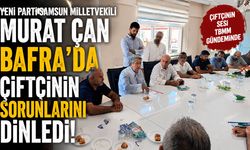 Murat Çan Bafra’da Çiftçinin Sorunlarını Dinledi