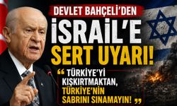 BAHÇELİ’DEN İSRAİL’E SERT UYARI