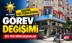 AK PARTİ BAFRA İLÇE TEŞKİLATINDA GÖREV DEĞİŞİMİ