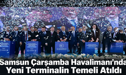 Samsun Çarşamba Havalimanı’nda Yeni Terminalin Temeli Atıldı