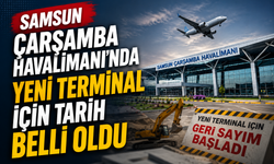 Samsun Çarşamba Havalimanı’nda Yeni Terminal İçin Tarih Belli Oldu