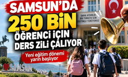 SAMSUN’DA 250 BİN ÖĞRENCİ İÇİN DERS ZİLİ ÇALIYOR
