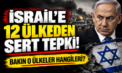 İSRAİL’E 12 ÜLKEDEN SERT TEPKİ