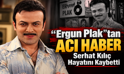 “Ergun Plak”tan Acı Haber