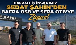 Sedat Şahin’den Bafra OSB ve Sera OTB’ye Ziyaret