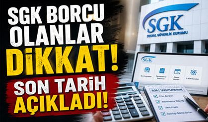 SGK Borcu Olanlar Dikkat! Son Tarih Açıklandı