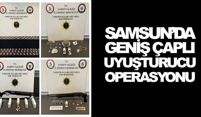 Samsun’da geniş çaplı uyuşturucu operasyonu