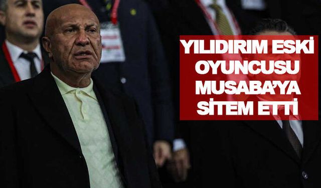 Yüksel Yılıdırım Eski Oyuncusu Musaba’ya Sitem Etti