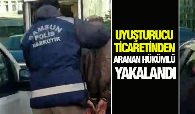Samsun'da uyuşturucu ticaretinden aranan hükümlü yakalandı