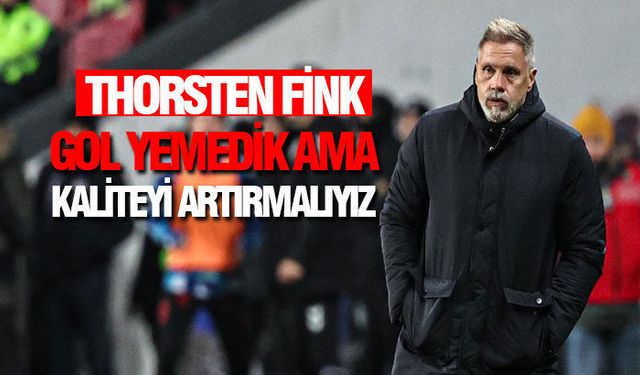 Thorsten Fink, "Gol yemedik ama kaliteyi artırmalıyız"