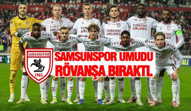 Samsunspor UEFA'da tur şansını zora soktu
