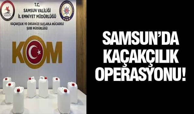 Samsun'da 40 litre etil alkol ele geçirildi