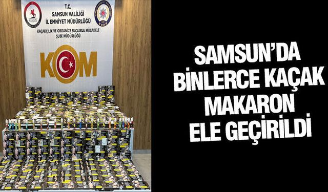 Samsun'da 43 bin 200 adet makaron ele geçirildi