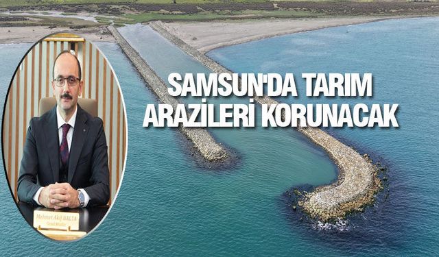 Samsun'da Tarım Arazileri Korunacak