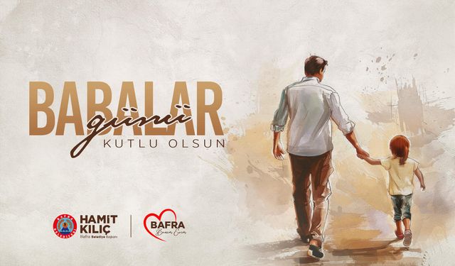 Başkan Kılıç'ın  Babalar Günü Mesajı