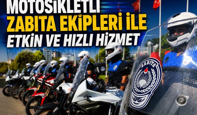 Motosikletli Zabıta Ekipleri İle Etkin Ve Hızlı Hizmet