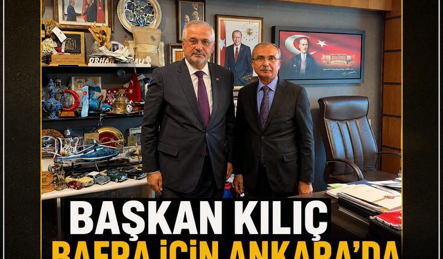 BAŞKAN KILIÇ BAFRA İÇİN ANKARA’DA