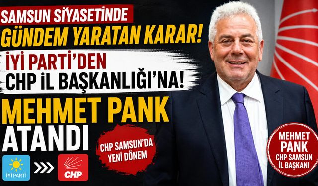 CHP Samsun İl Başkanlığı'na Mehmet Pank Atandı