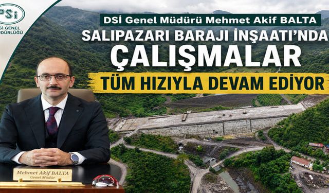 SALIPAZARI BARAJI İNŞAATI’NDA SON DURUM