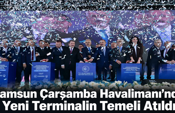 Samsun Çarşamba Havalimanı’nda Yeni Terminalin Temeli Atıldı