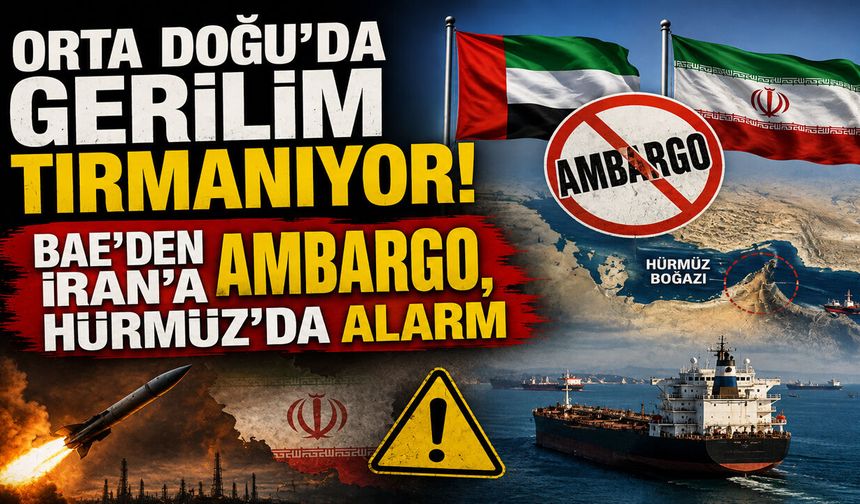 BAE'DEN İRAN'A AMBARGO, HÜRMÜZ'DA ALARM