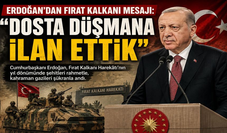 ERDOĞAN’DAN FIRAT KALKANI MESAJI