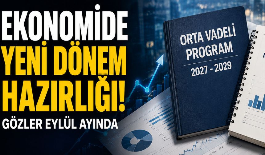 EKONOMİDE YENİ DÖNEM HAZIRLIĞI! GÖZLER EYLÜL AYINDA