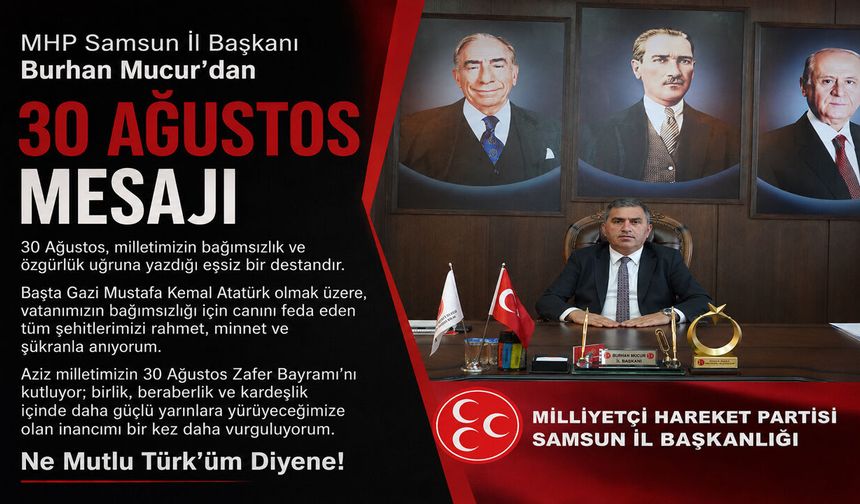 MHP Samsun İl Başkanı Burhan Mucur’dan 30 Ağustos mesajı