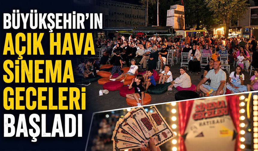 BÜYÜKŞEHİR’İN AÇIK HAVA SİNEMA GECELERİ BAŞLADI