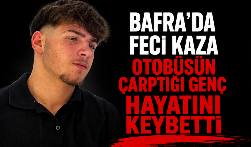 Bafra’da Otobüsün Çarptığı Genç Hayatını Kaybetti