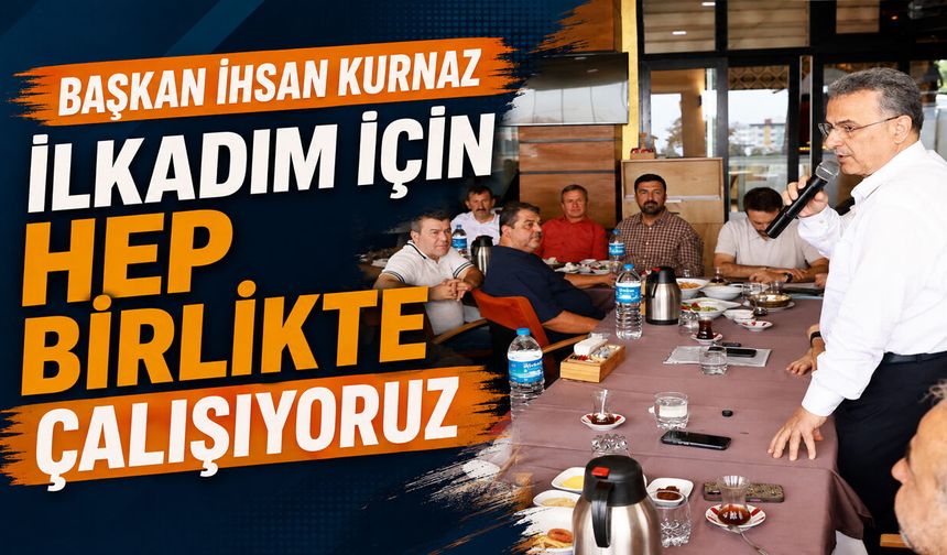 Başkan İhsan Kurnaz: 'Gayret ve Özveriyle Çalışıyorlar'