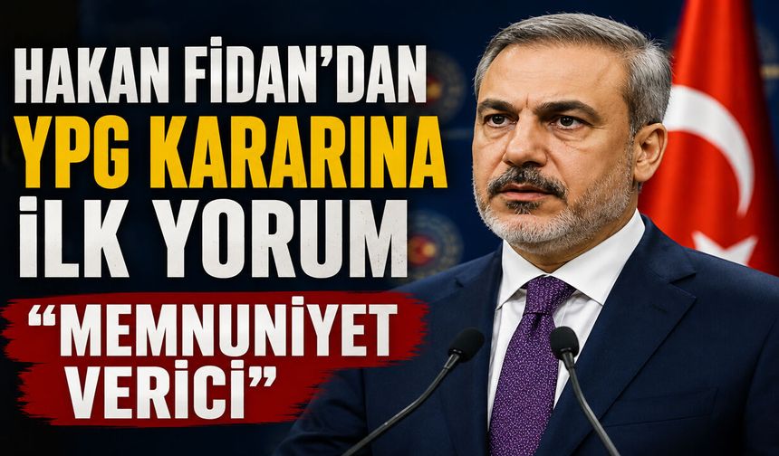 Hakan Fidan’dan YPG’nin Fesih Kararına İlk Yorum