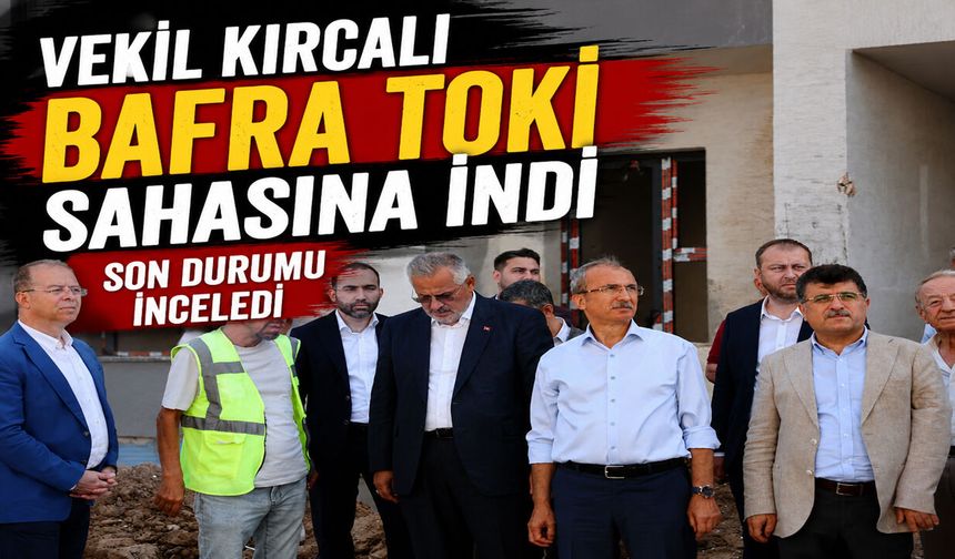 Bafra TOKİ Konutlarında Sona Doğru: Çalışmalar Yerinde İncelendi