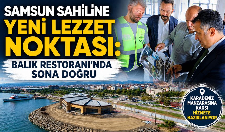 Samsun Balık Restoranı’nda Sona Doğru: Yüzde 75’i Tamamlandı