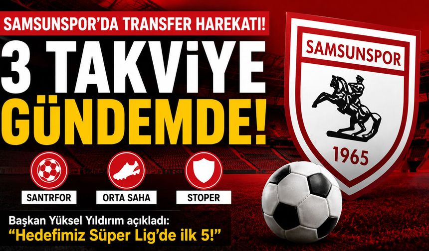 Samsunspor’da Transfer Harekatı  3 Takviye Gündemde!