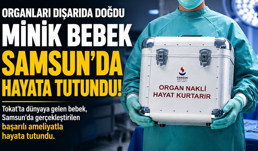 Organları Dışarıda Doğdu: Minik Bebek Samsun’da Hayata Tutundu