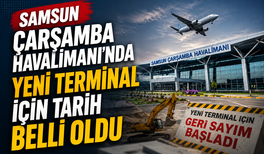 Samsun Çarşamba Havalimanı’nda Yeni Terminal İçin Tarih Belli Oldu