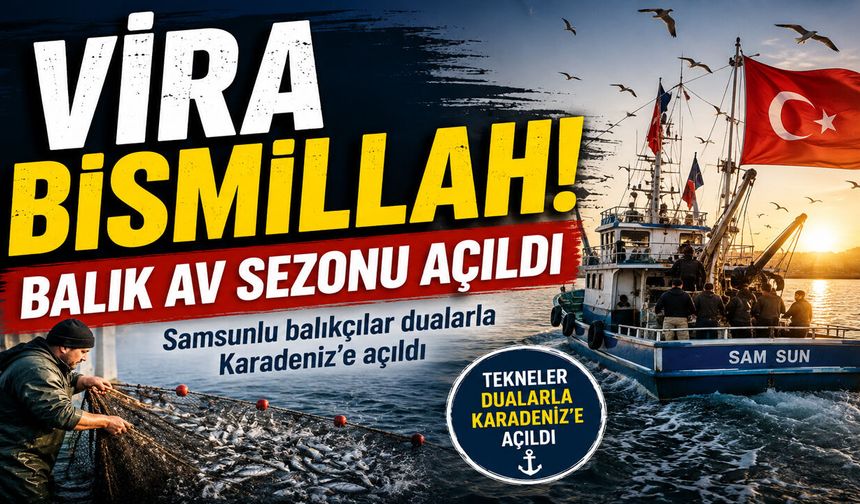 VİRA BİSMİLLAH! BALIK AV SEZONU AÇILDI