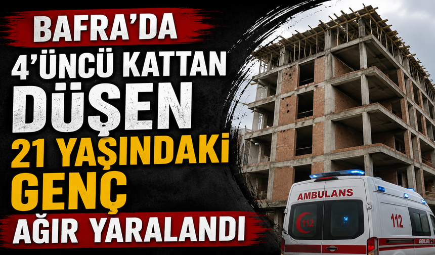Bafra’da 4’üncü Kattan Düşen 21 Yaşındaki Genç Ağır Yaralandı