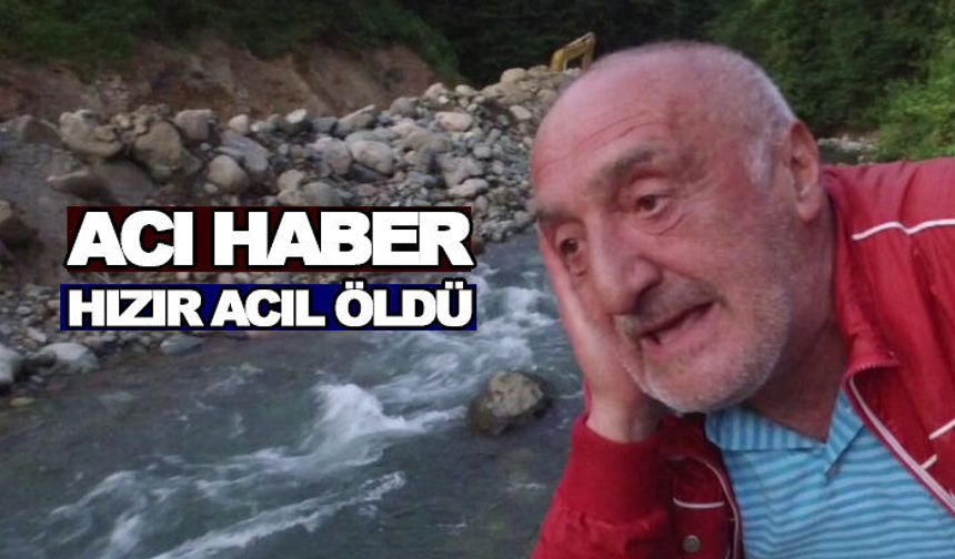 Karadeniz'in Sevilen Sesi Hızır Acil Öldü