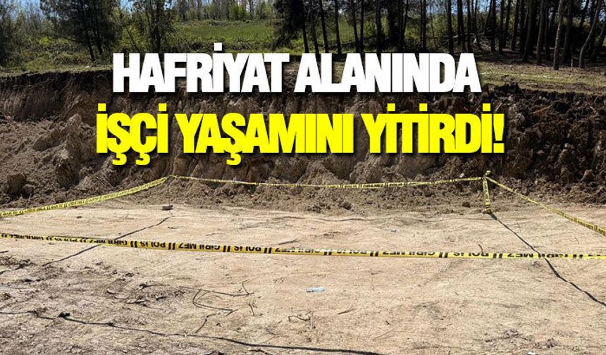 Samsun'da Hafriyat alanında bir işçi yaşamını yitirdi!