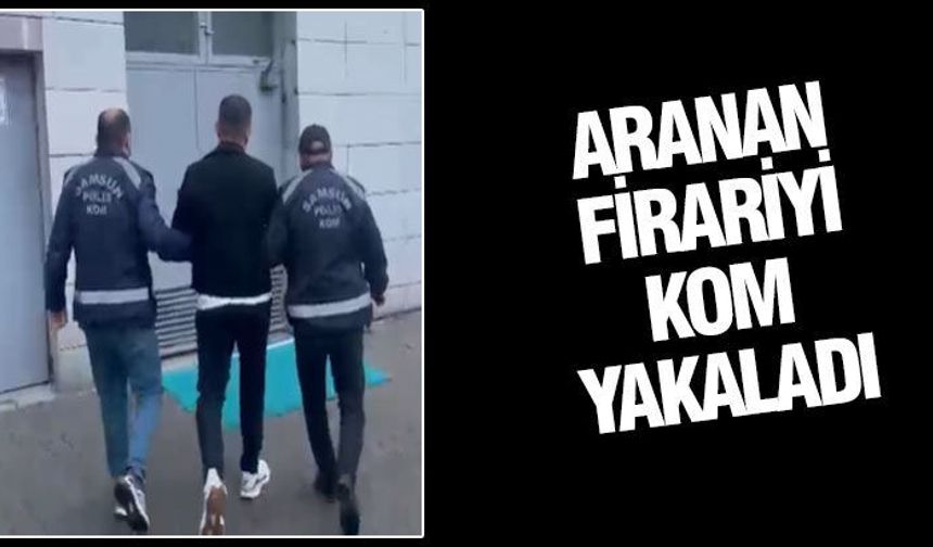 Samsun'da KOM ekipleri, firariyi yakaladı