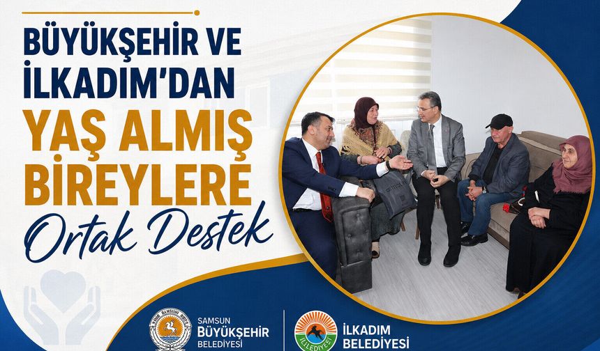 Büyükşehir ve İlkadım'dan Yaş Almış Bireylere Ortak Destek