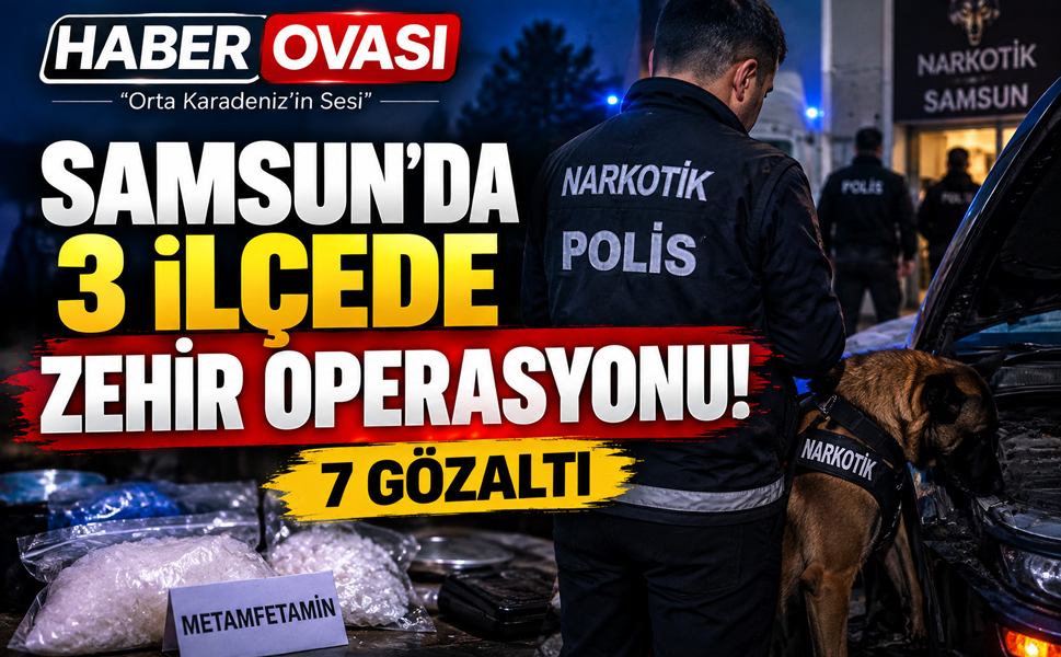 SAMSUN’DA 3 İLÇEDE ZEHİR OPERASYONU