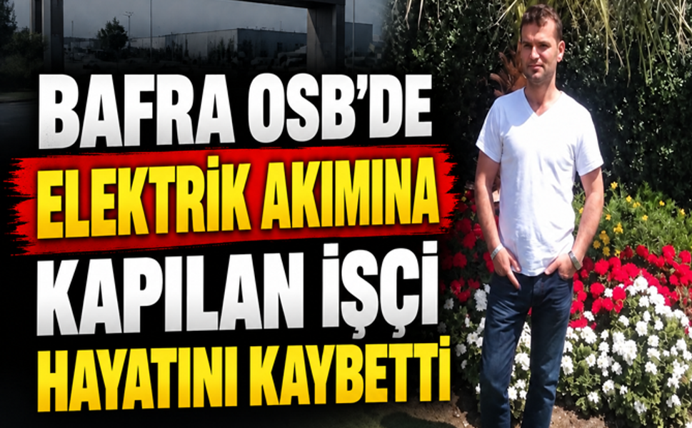 Bafra`da Elektrik Akımına Kapılan İşçi Hayatını Kaybetti