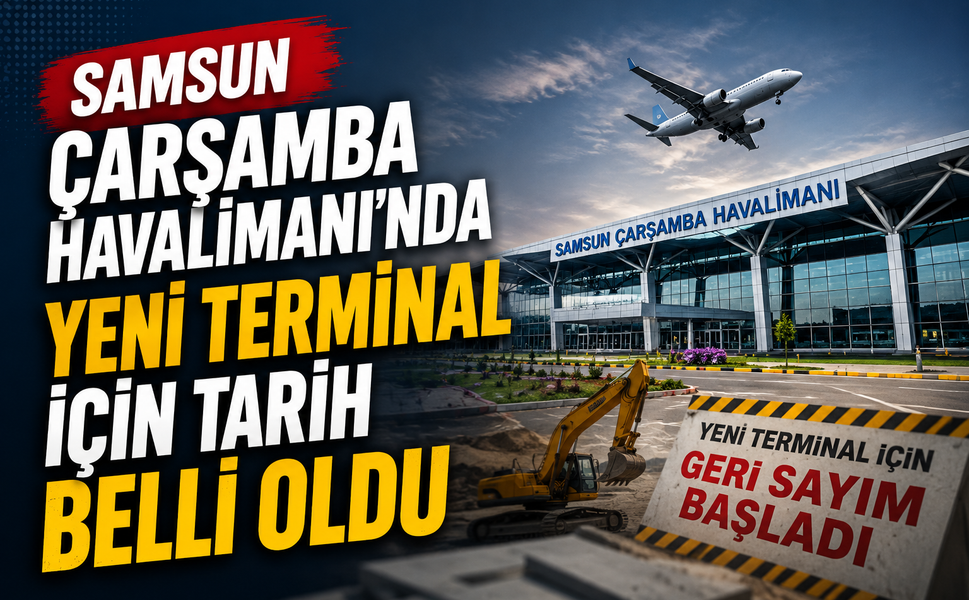 Samsun Çarşamba Havalimanı’nda Yeni Terminal İçin Tarih Belli Oldu