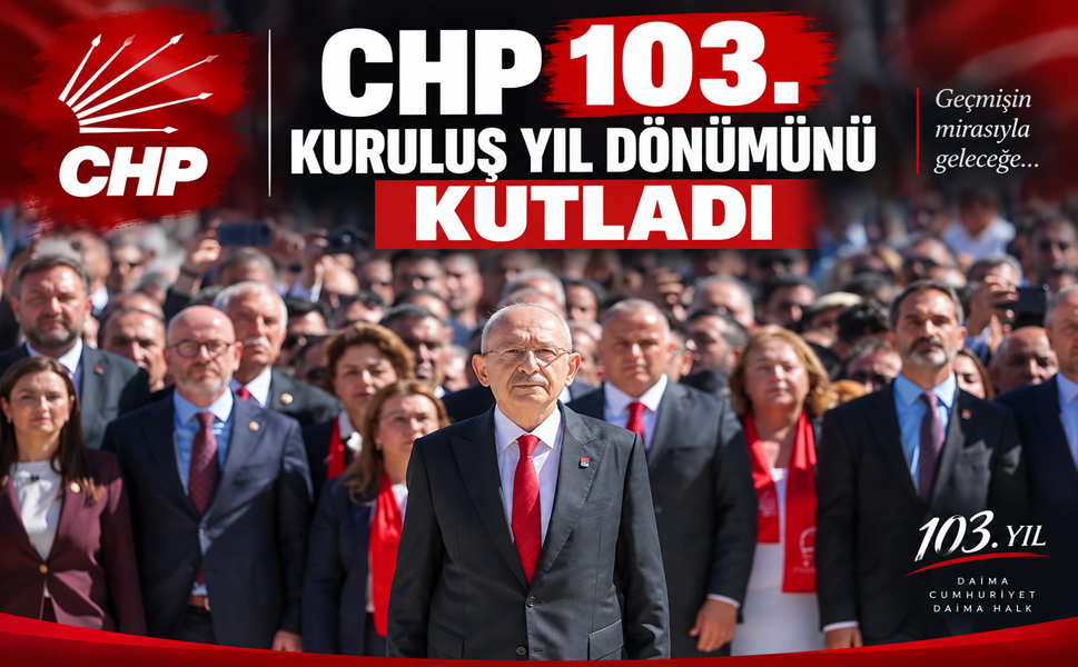 CHP 103. KURULUŞ YIL DÖNÜMÜNÜ KUTLADI