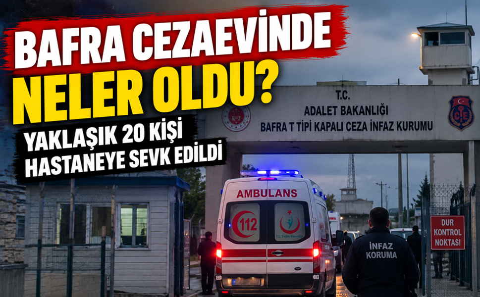 BAFRA CEZAEVİNDE GIDA ZEHİRLENMESİ İDDİASI!